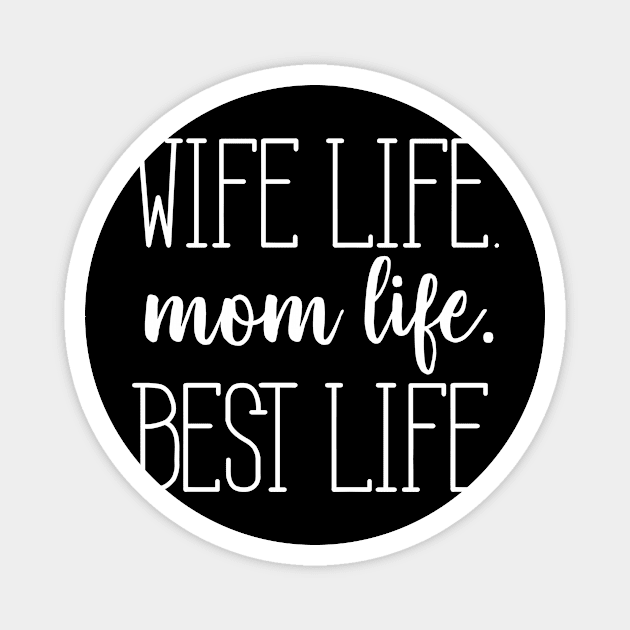 Wife Life, Mom Life, Best Life Magnet by AlphaDistributors